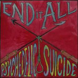 End It All : Psychedelic Suicide End It All : Psychedelic Suicide